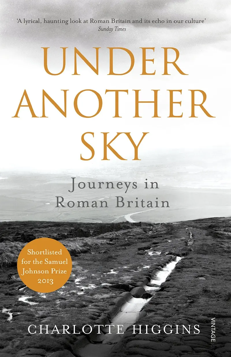 Book cover of Charlotte Higgins' book "Under Another Sky: Journeys in Roman Britain."